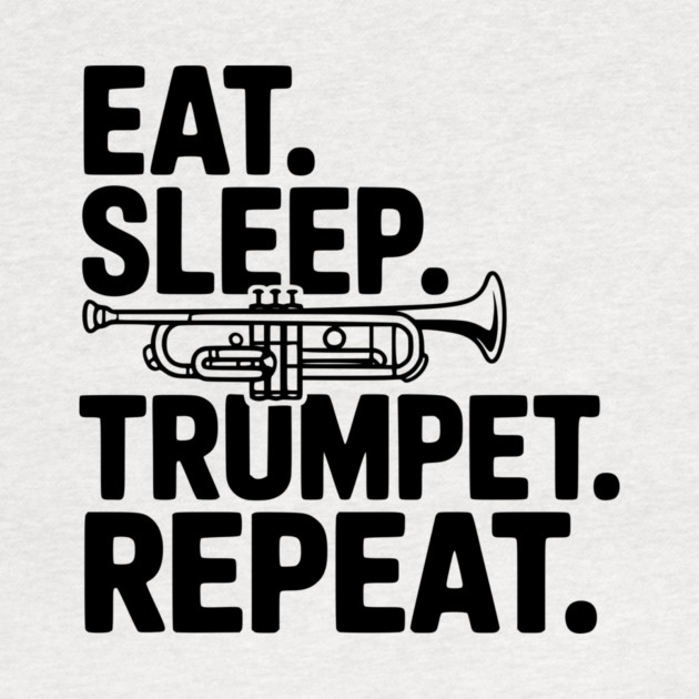 Eat. Sleep. Trumpet. Repeat. by Frank Ring