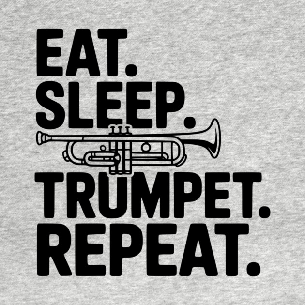 Eat. Sleep. Trumpet. Repeat. by Frank Ring