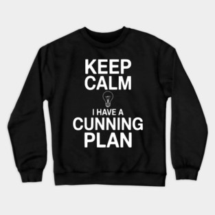 Keep Calm I Have a Cunning Plan Crewneck Sweatshirt