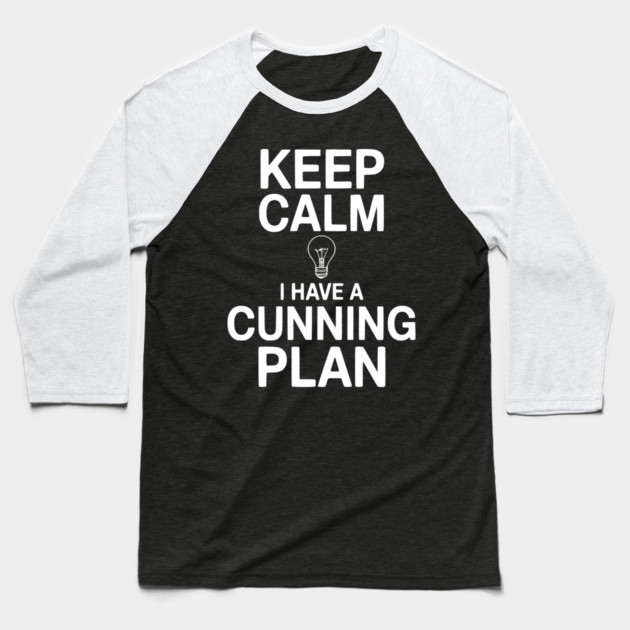 Keep Calm I Have a Cunning Plan Baseball T-Shirt by Frank Ring