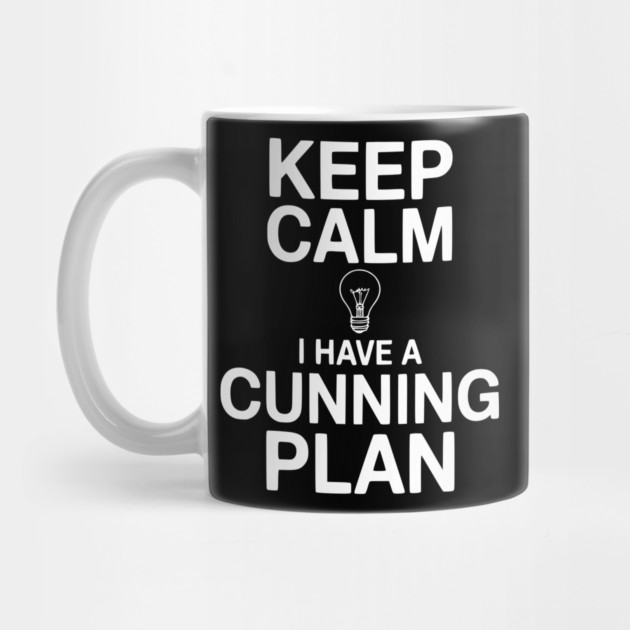 Keep Calm I Have a Cunning Plan by Frank Ring