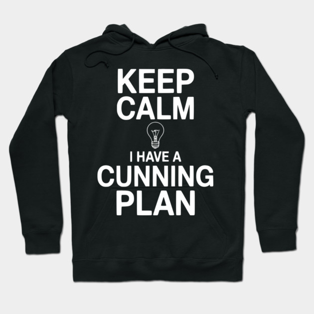 Keep Calm I Have a Cunning Plan Hoodie by Frank Ring