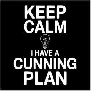 Keep Calm I Have a Cunning Plan Posters and Art