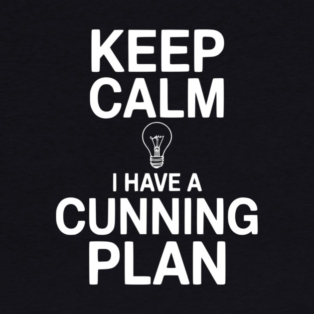 Keep Calm I Have a Cunning Plan by Frank Ring