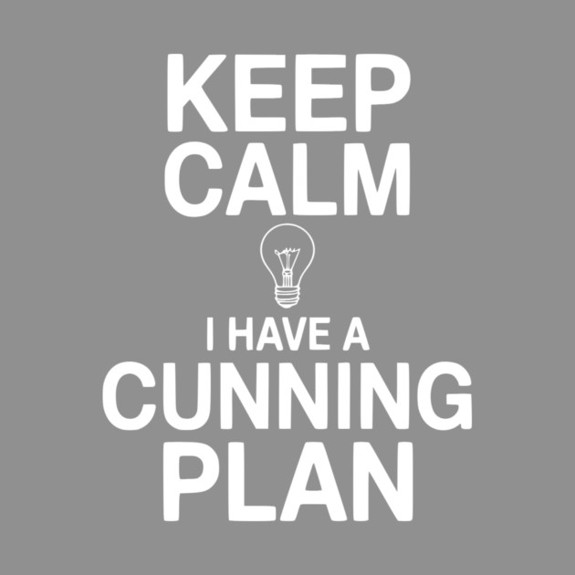 Keep Calm I Have a Cunning Plan by Frank Ring