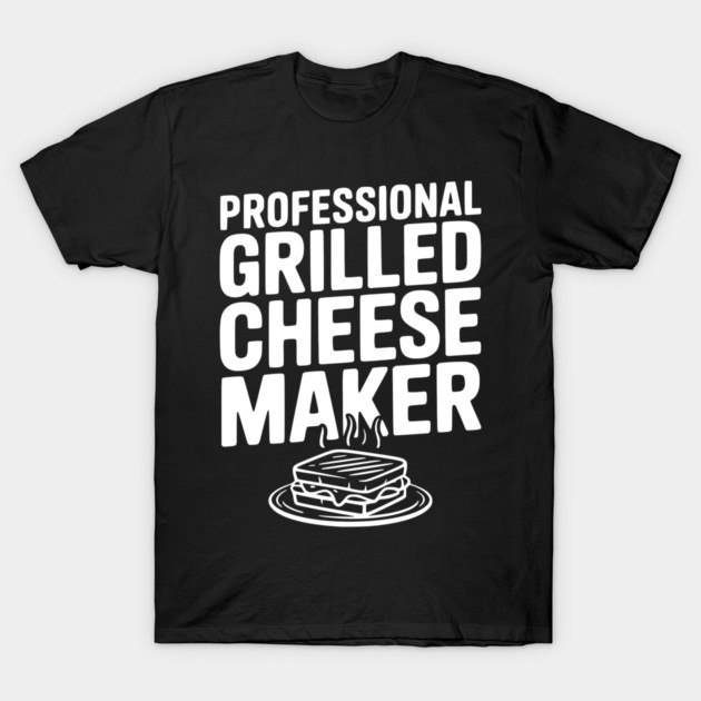 Professional Grilled Cheese Maker T-Shirt by Frank Ring