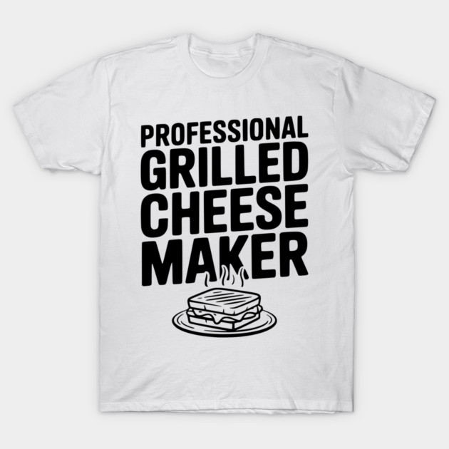 Professional Grilled Cheese Maker T-Shirt by Frank Ring