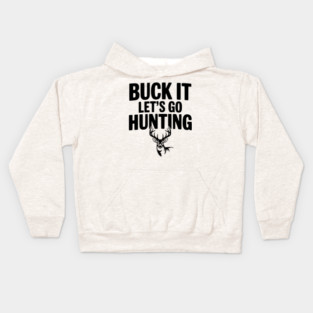 Buck It Let's Go Hunting Kids Hoodie