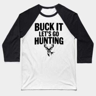 Buck It Let's Go Hunting Baseball T-Shirt