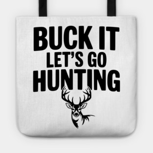 Buck It Let's Go Hunting Tote