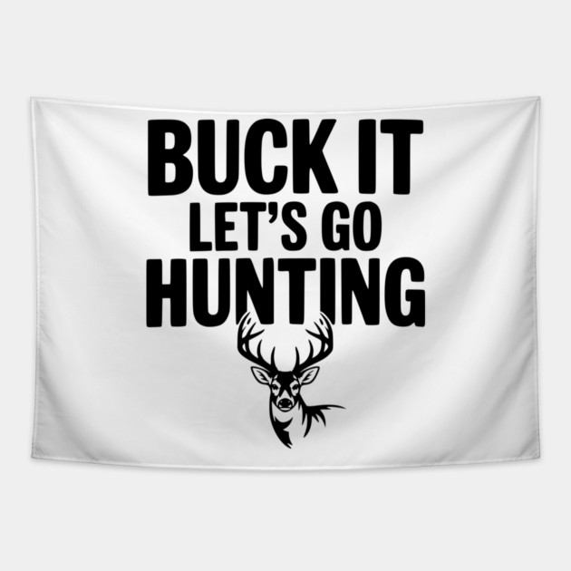 Buck It Let's Go Hunting Tapestry by Frank Ring