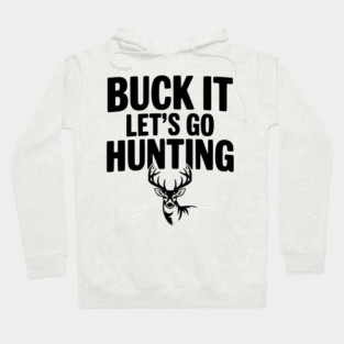 Buck It Let's Go Hunting Hoodie