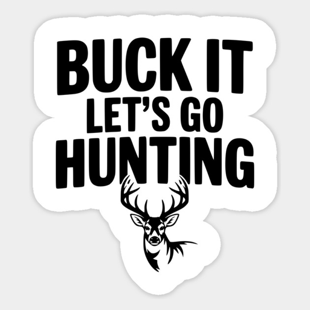 Buck It Let's Go Hunting Magnet by Frank Ring