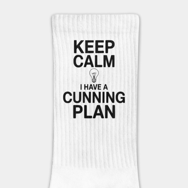 Keep Calm I Have a Cunning Plan by Frank Ring