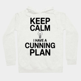 Keep Calm I Have a Cunning Plan Hoodie