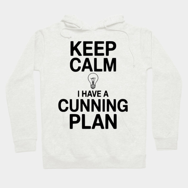 Keep Calm I Have a Cunning Plan Hoodie by Frank Ring