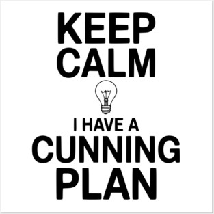 Keep Calm I Have a Cunning Plan Posters and Art