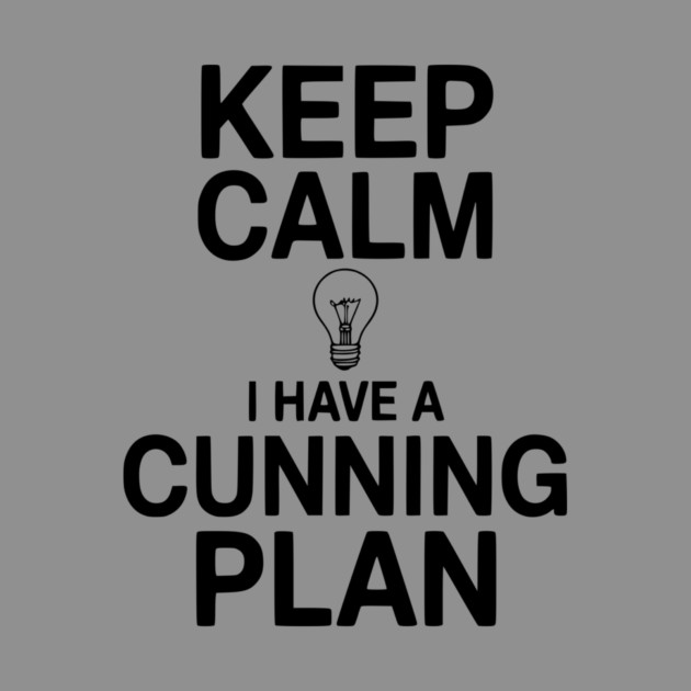 Keep Calm I Have a Cunning Plan by Frank Ring