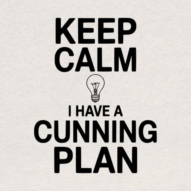 Keep Calm I Have a Cunning Plan by Frank Ring