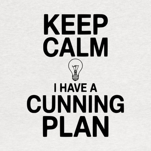 Keep Calm I Have a Cunning Plan by Frank Ring