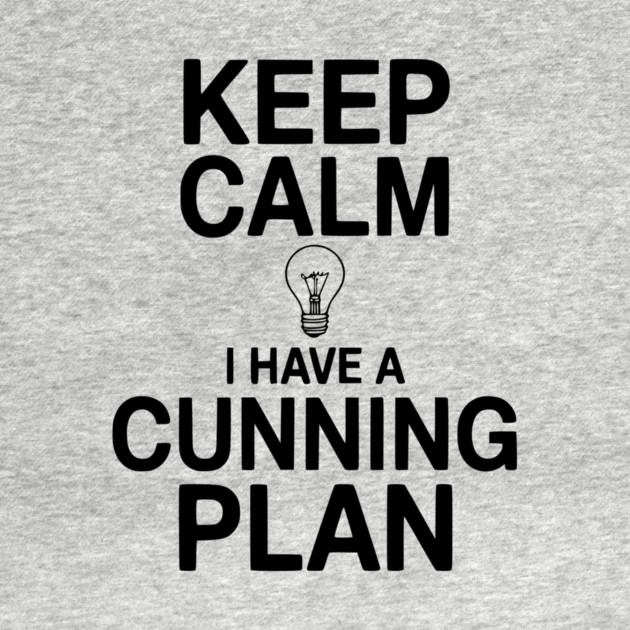 Keep Calm I Have a Cunning Plan by Frank Ring