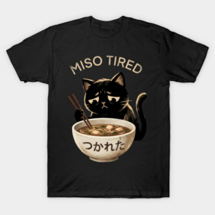 Miso Tired Sad Cat Funny Foodie T-Shirt