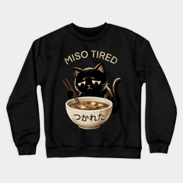 Miso Tired Sad Cat Funny Foodie Crewneck Sweatshirt by ArtistTee ⭐⭐⭐⭐⭐