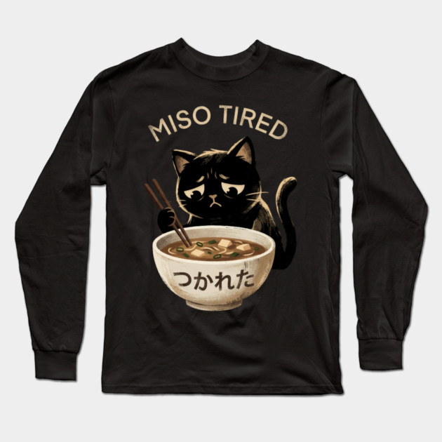Miso Tired Sad Cat Funny Foodie Long Sleeve T-Shirt by ArtistTee ⭐⭐⭐⭐⭐