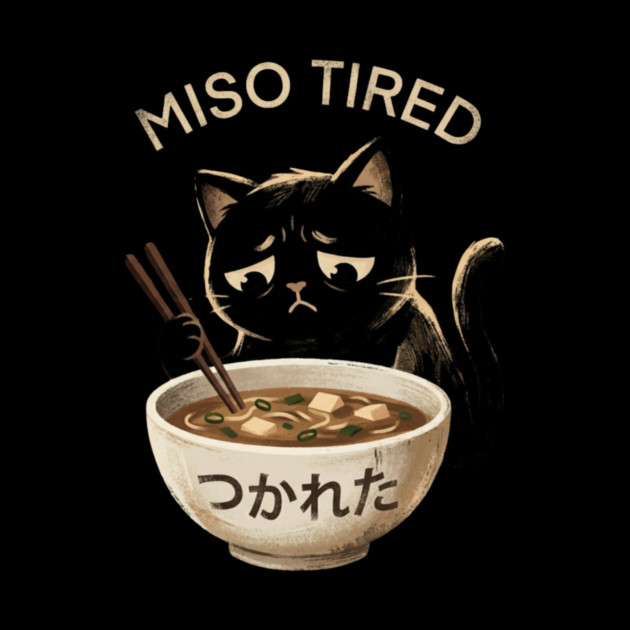 Miso Tired Sad Cat Funny Foodie by ArtistTee ⭐⭐⭐⭐⭐