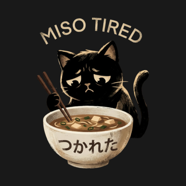 Miso Tired Sad Cat Funny Foodie by ArtistTee ⭐⭐⭐⭐⭐