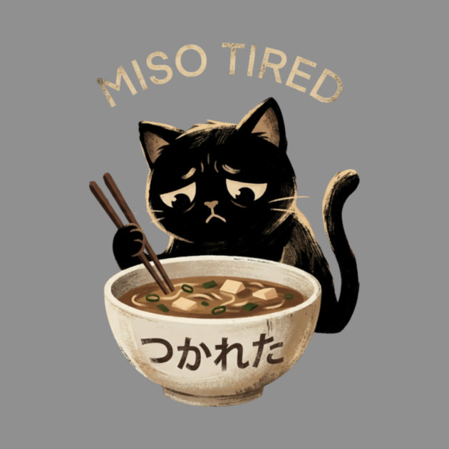 Miso Tired Sad Cat Funny Foodie by ArtistTee ⭐⭐⭐⭐⭐