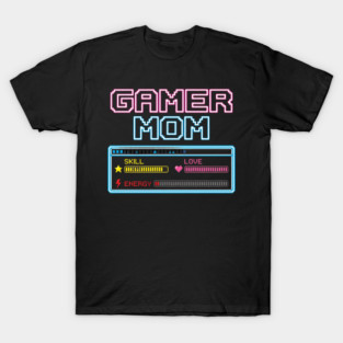 Gamer Mom Skill Love Energy Video Game Mom T-Shirt