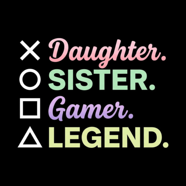 X Daughter O Sister Square Gamer Triangle Legend by ArtistTee ⭐⭐⭐⭐⭐