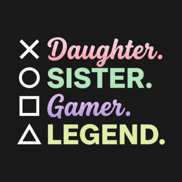 X Daughter O Sister Square Gamer Triangle Legend by ArtistTee ⭐⭐⭐⭐⭐