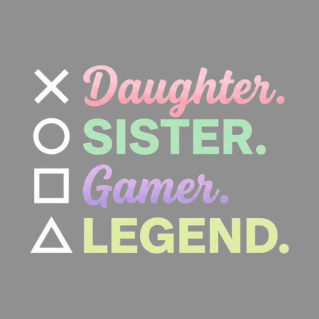 X Daughter O Sister Square Gamer Triangle Legend by ArtistTee ⭐⭐⭐⭐⭐