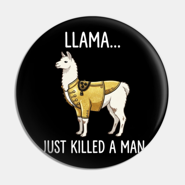 Llama... Just Killed A Man Queen Parody Funny Pin by ArtistTee ⭐⭐⭐⭐⭐