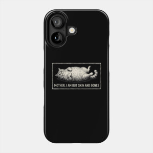 Mother, I Am But Skin And Bones Funny Cat Owner Phone Case
