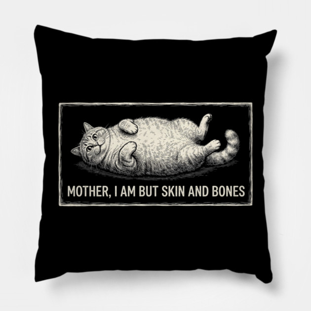 Mother, I Am But Skin And Bones Funny Cat Owner Pillow by ArtistTee ⭐⭐⭐⭐⭐