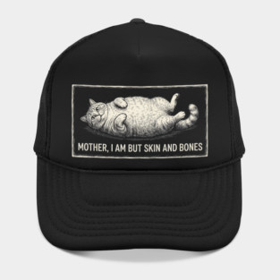 Mother, I Am But Skin And Bones Funny Cat Owner Hat