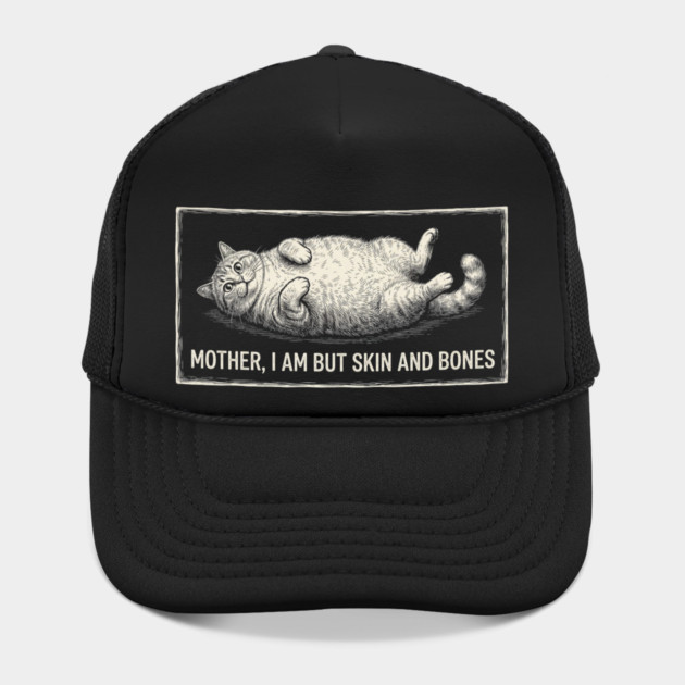 Mother, I Am But Skin And Bones Funny Cat Owner by ArtistTee ⭐⭐⭐⭐⭐
