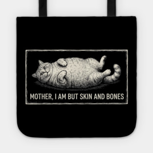 Mother, I Am But Skin And Bones Funny Cat Owner Tote