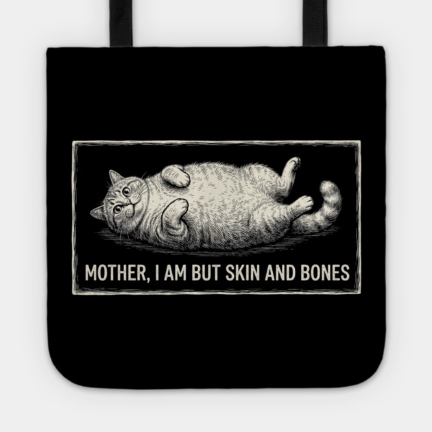 Mother, I Am But Skin And Bones Funny Cat Owner Tote by ArtistTee ⭐⭐⭐⭐⭐