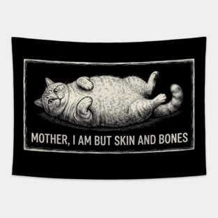 Mother, I Am But Skin And Bones Funny Cat Owner Tapestry