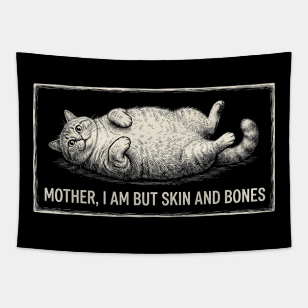 Mother, I Am But Skin And Bones Funny Cat Owner Tapestry by ArtistTee ⭐⭐⭐⭐⭐