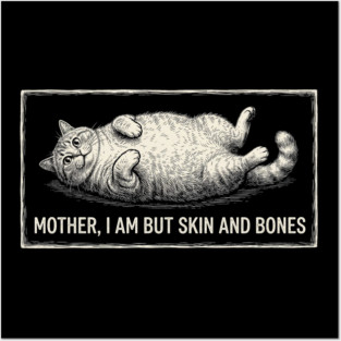 Mother, I Am But Skin And Bones Funny Cat Owner Posters and Art