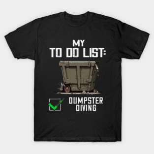 S52 Dumpster Diving Dumpster Dive Dumpster Diver Garbage Trash Picking Picker (105) T-Shirt