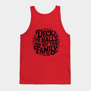 Deck The Halls... Not Family Tank Top
