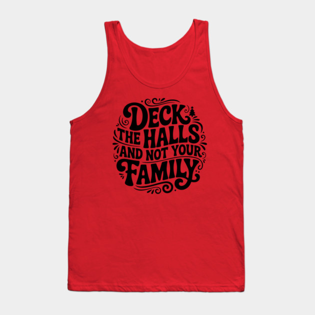 Deck The Halls... Not Family Tank Top by Litehouse Tees