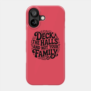 Deck The Halls... Not Family Phone Case