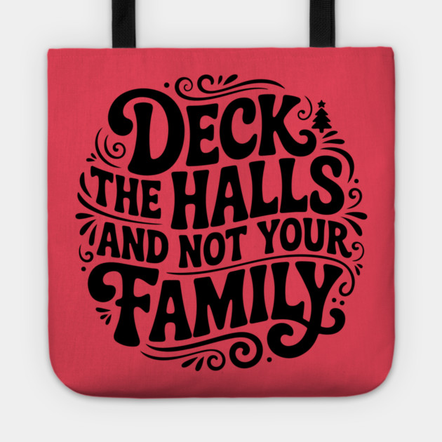 Deck The Halls... Not Family Tote by Litehouse Tees